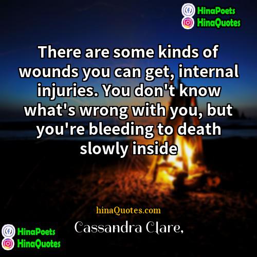 Cassandra Clare Quotes | There are some kinds of wounds you